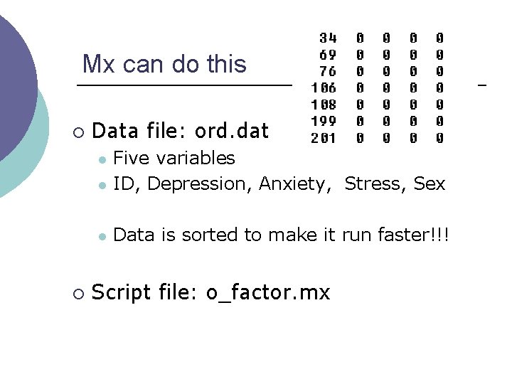 Mx can do this ¡ Data file: ord. dat l Five variables ID, Depression,