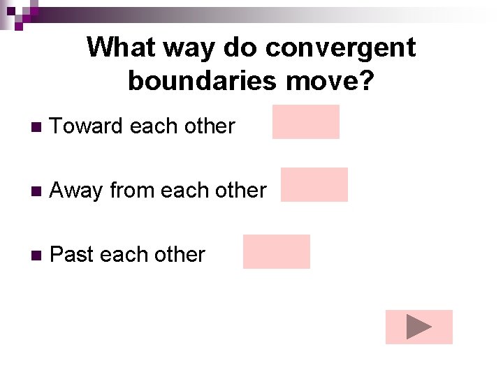 What way do convergent boundaries move? n Toward each other n Away from each