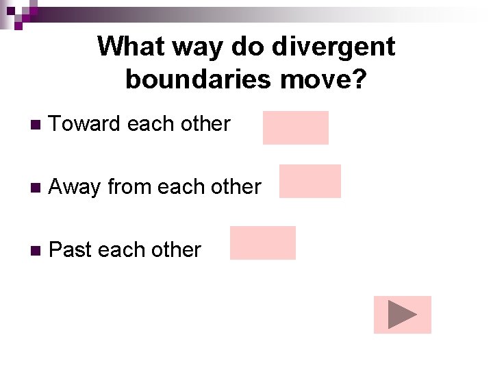 What way do divergent boundaries move? n Toward each other n Away from each