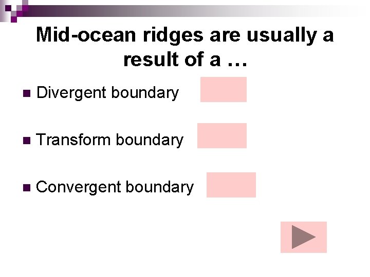 Mid-ocean ridges are usually a result of a … n Divergent boundary n Transform