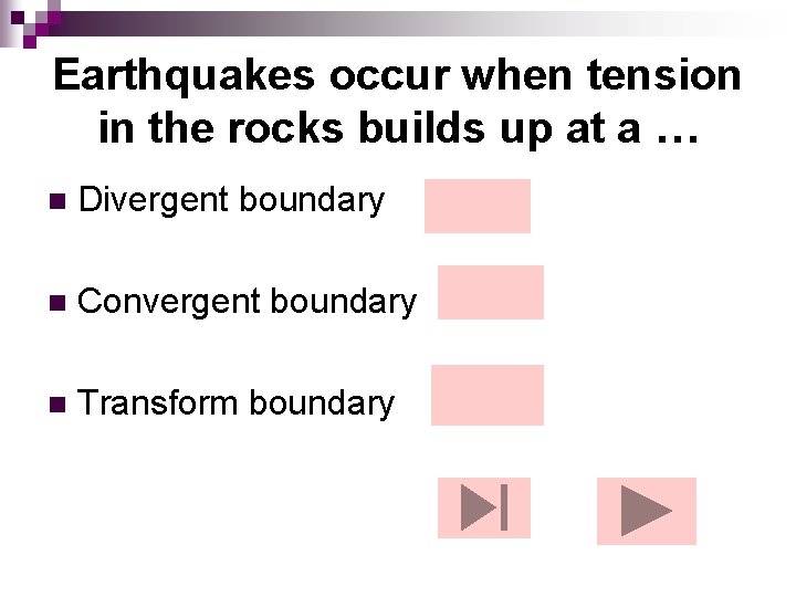 Earthquakes occur when tension in the rocks builds up at a … n Divergent