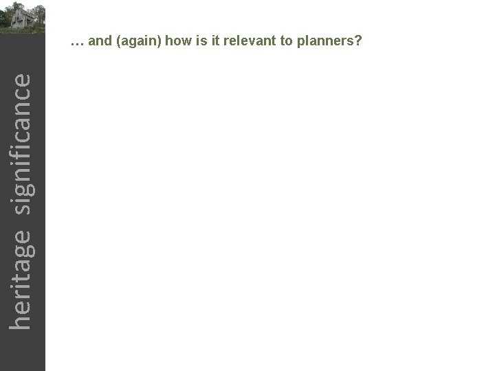 heritage significance … and (again) how is it relevant to planners? 