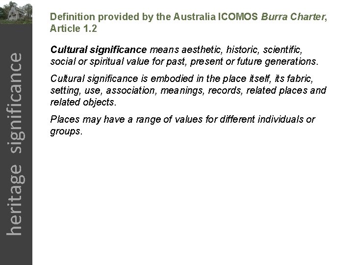 heritage significance Definition provided by the Australia ICOMOS Burra Charter, Article 1. 2 Cultural