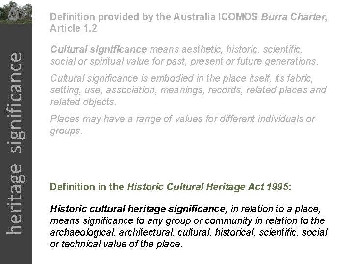 heritage significance Definition provided by the Australia ICOMOS Burra Charter, Article 1. 2 Cultural