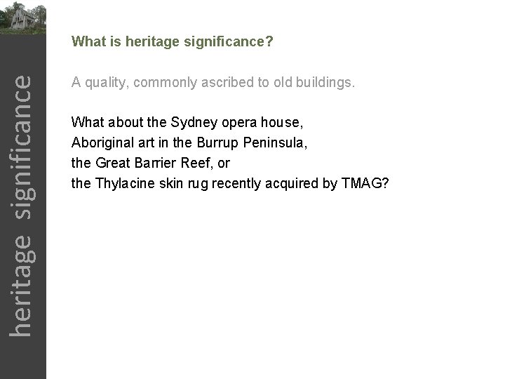 heritage significance What is heritage significance? A quality, commonly ascribed to old buildings. What