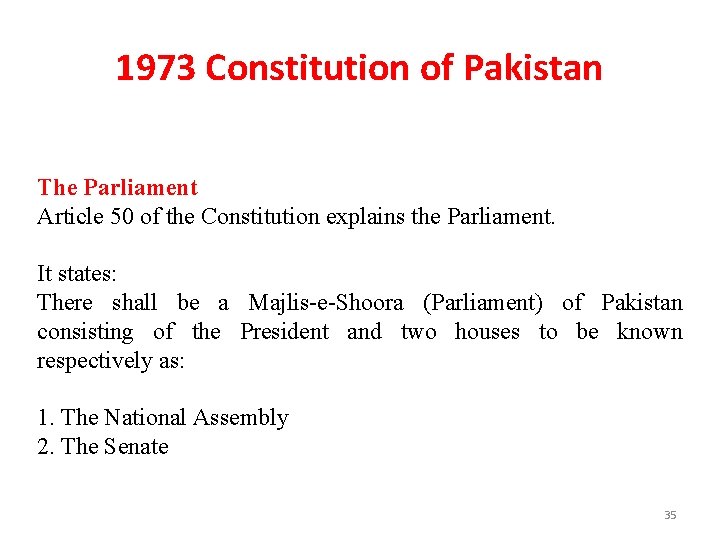 1973 Constitution of Pakistan The Parliament Article 50 of the Constitution explains the Parliament.