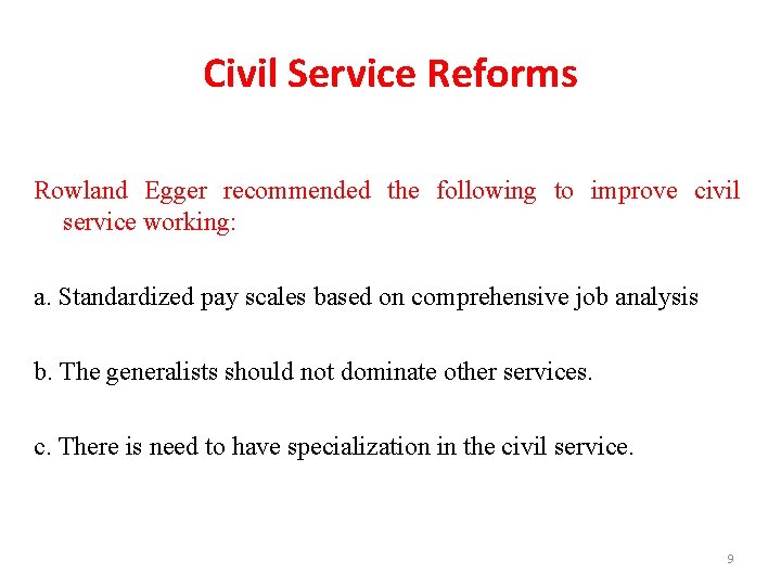 Civil Service Reforms Rowland Egger recommended the following to improve civil service working: a.