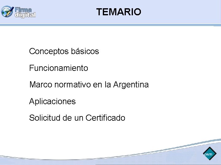 TEMARIO Conceptos básicos Funcionamiento Marco normativo en la Argentina Aplicaciones Solicitud de un Certificado