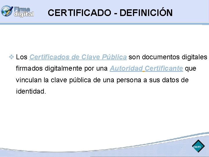 CERTIFICADO - DEFINICIÓN Los Certificados de Clave Pública son documentos digitales firmados digitalmente por