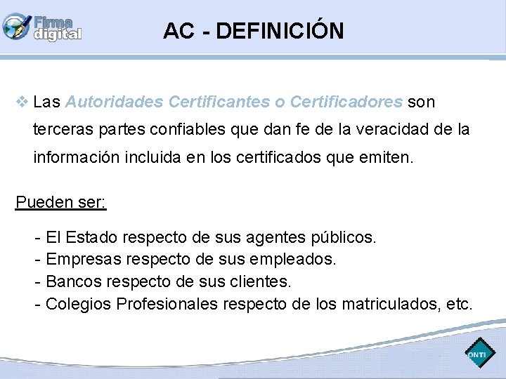 AC - DEFINICIÓN Las Autoridades Certificantes o Certificadores son terceras partes confiables que dan
