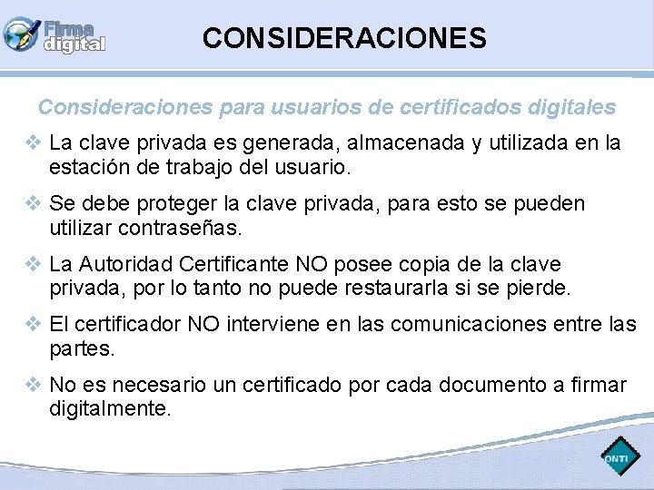 CONSIDERACIONES Consideraciones para usuarios de certificados digitales La clave privada es generada, almacenada y