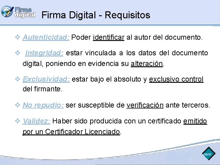 Firma Digital - Requisitos Autenticidad: Poder identificar al autor del documento. Integridad: estar vinculada