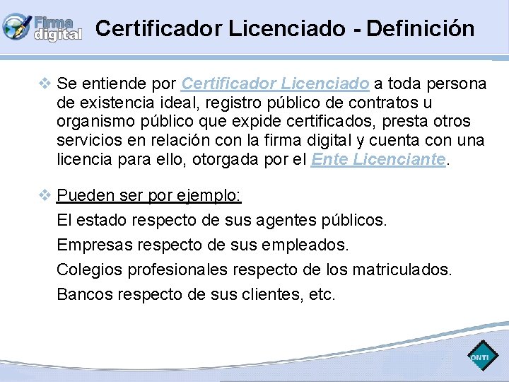 Certificador Licenciado - Definición Se entiende por Certificador Licenciado a toda persona de existencia