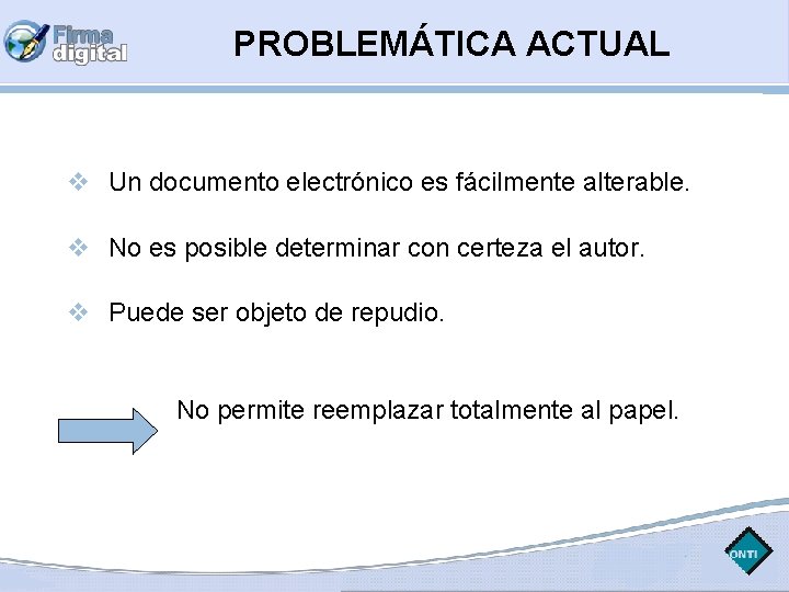 PROBLEMÁTICA ACTUAL Un documento electrónico es fácilmente alterable. No es posible determinar con certeza