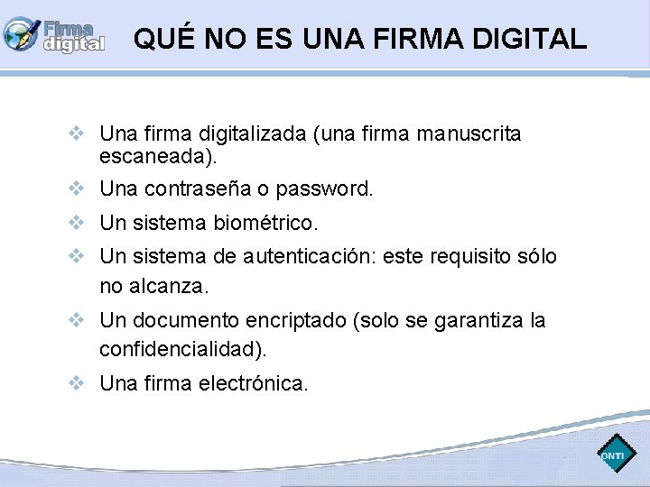 QUÉ NO ES UNA FIRMA DIGITAL Una firma digitalizada (una firma manuscrita escaneada). Una