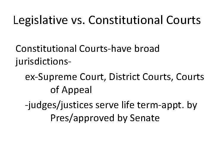 Legislative vs. Constitutional Courts-have broad jurisdictionsex-Supreme Court, District Courts, Courts of Appeal -judges/justices serve
