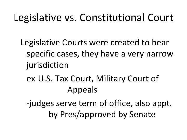 Legislative vs. Constitutional Court Legislative Courts were created to hear specific cases, they have