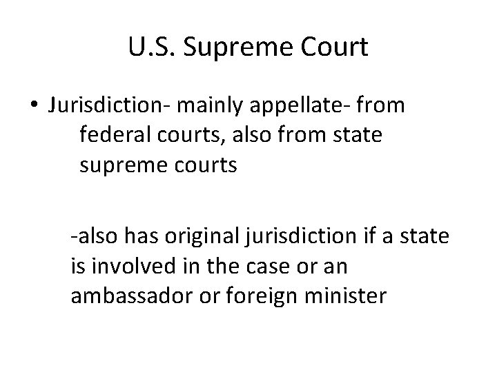 U. S. Supreme Court • Jurisdiction- mainly appellate- from federal courts, also from state