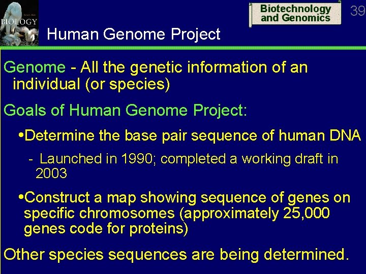 Biotechnology and Genomics 39 Human Genome Project Genome All the genetic information of an