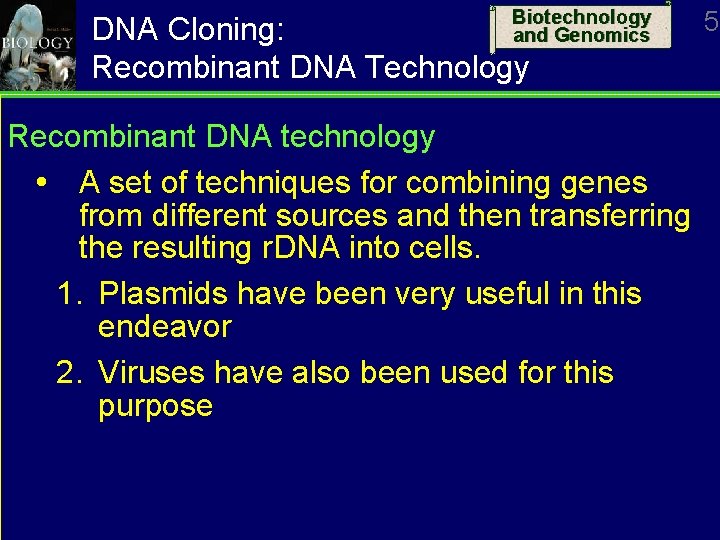 Biotechnology and Genomics DNA Cloning: Recombinant DNA Technology Recombinant DNA technology A set of