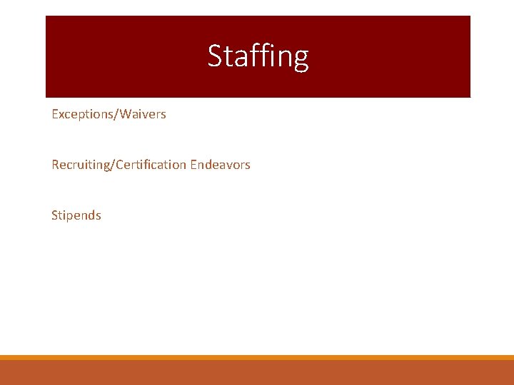 Staffing Exceptions/Waivers Recruiting/Certification Endeavors Stipends 