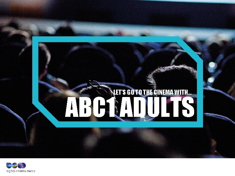 LET’S GO TO THE CINEMA WITH… ABC 1 ADULTS 