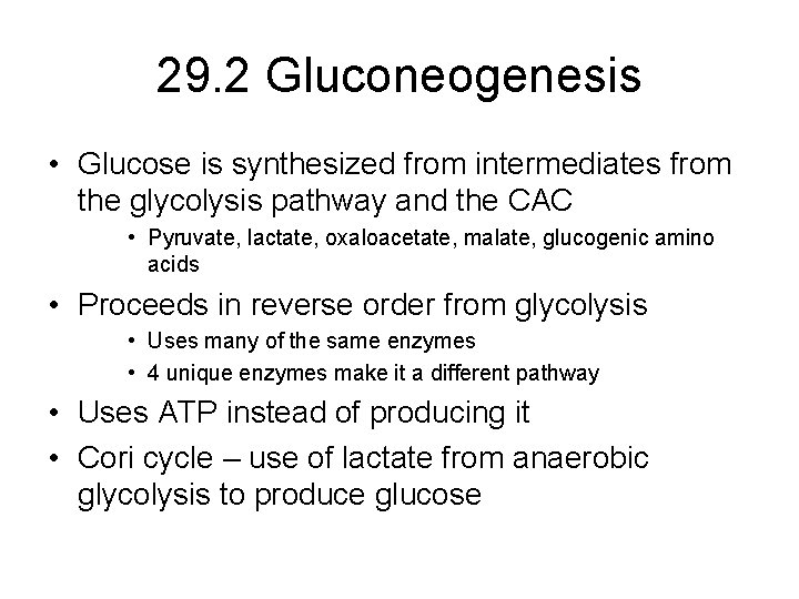 29. 2 Gluconeogenesis • Glucose is synthesized from intermediates from the glycolysis pathway and