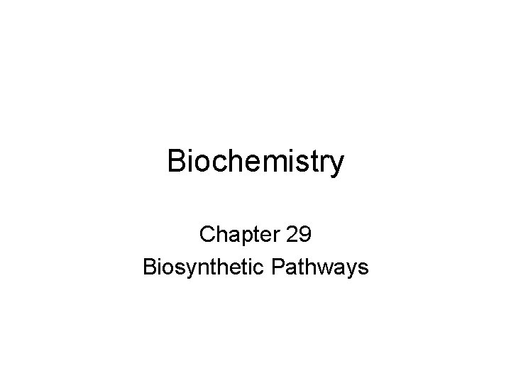 Biochemistry Chapter 29 Biosynthetic Pathways 