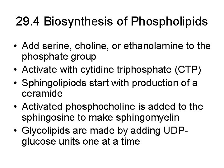 29. 4 Biosynthesis of Phospholipids • Add serine, choline, or ethanolamine to the phosphate