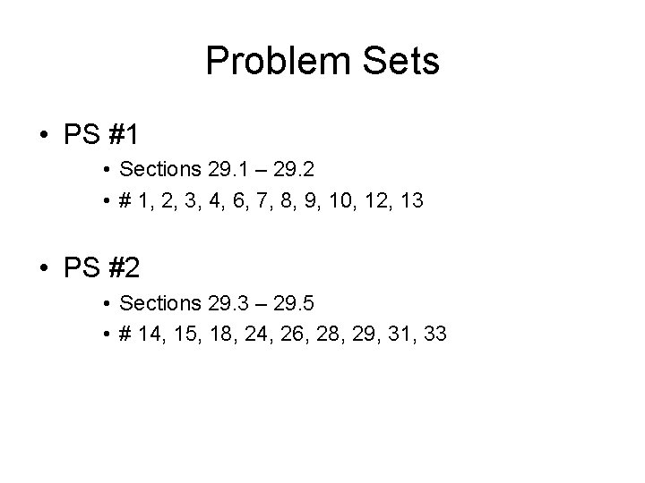 Problem Sets • PS #1 • Sections 29. 1 – 29. 2 • #