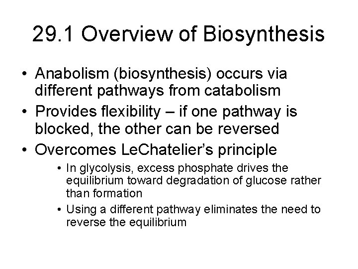 29. 1 Overview of Biosynthesis • Anabolism (biosynthesis) occurs via different pathways from catabolism
