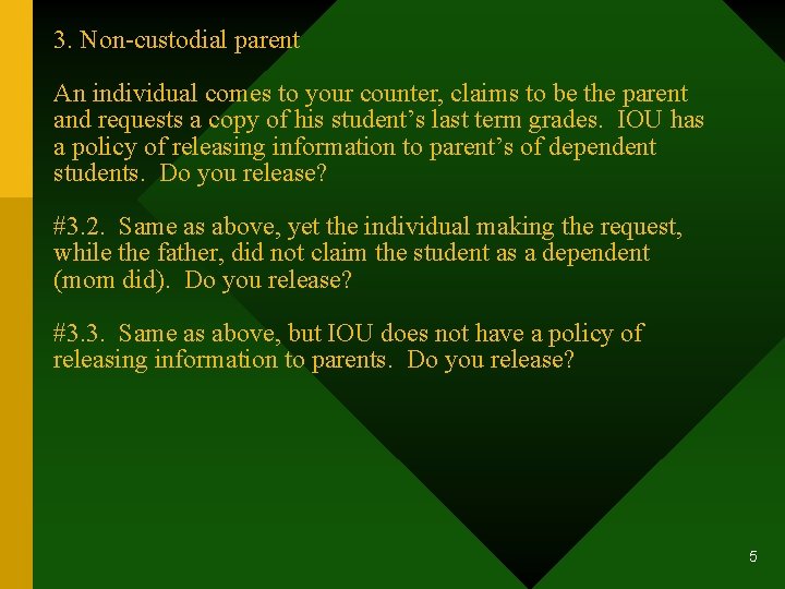 3. Non-custodial parent An individual comes to your counter, claims to be the parent