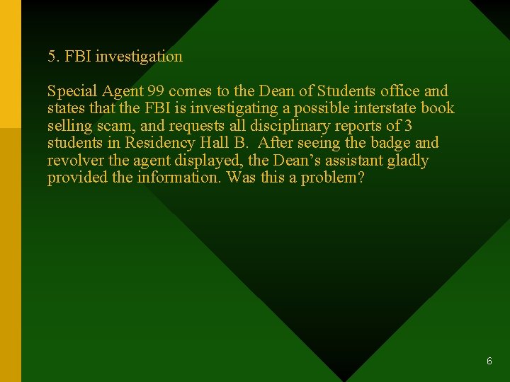 5. FBI investigation Special Agent 99 comes to the Dean of Students office and