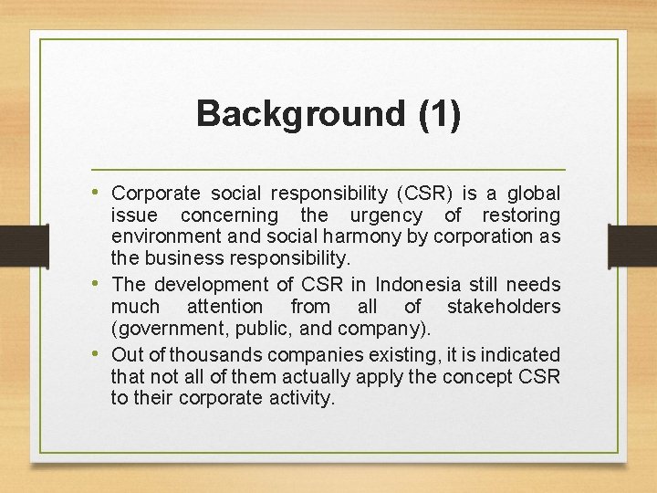 Background (1) • Corporate social responsibility (CSR) is a global issue concerning the urgency