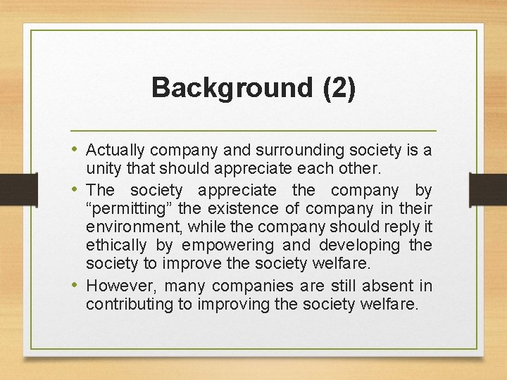 Background (2) • Actually company and surrounding society is a unity that should appreciate