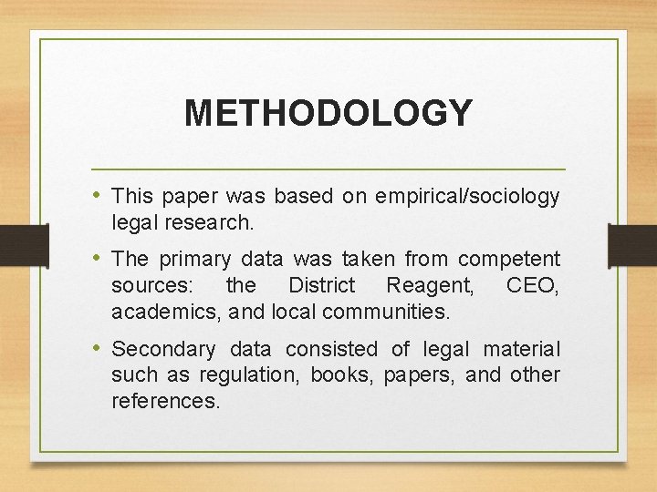 METHODOLOGY • This paper was based on empirical/sociology legal research. • The primary data