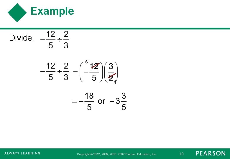 Example Divide. 6 1 Copyright © 2012, 2009, 2005, 2002 Pearson Education, Inc. 10