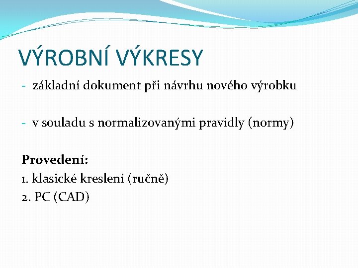 VÝROBNÍ VÝKRESY - základní dokument při návrhu nového výrobku - v souladu s normalizovanými