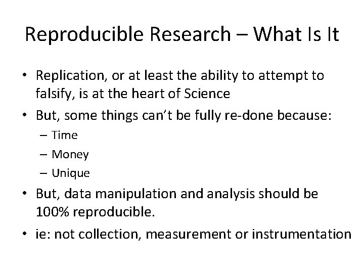 Reproducible Research – What Is It • Replication, or at least the ability to