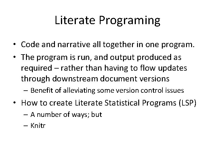 Literate Programing • Code and narrative all together in one program. • The program
