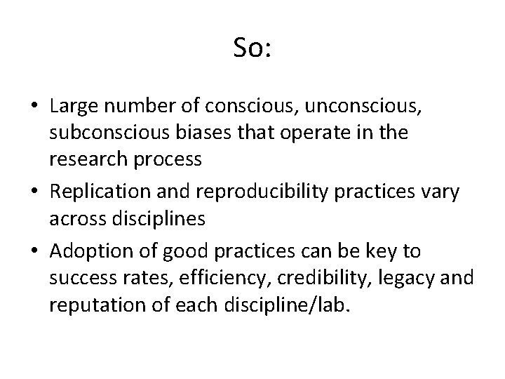 So: • Large number of conscious, unconscious, subconscious biases that operate in the research