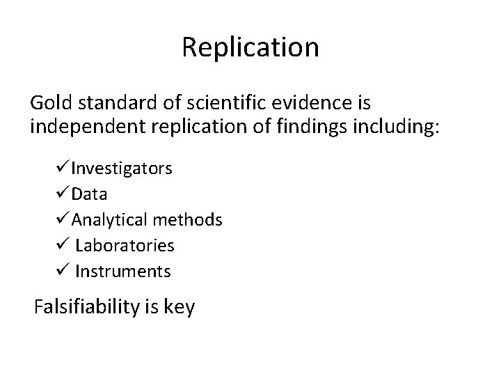 Replication Gold standard of scientific evidence is independent replication of findings including: üInvestigators üData