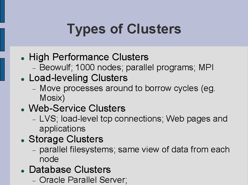 Types of Clusters High Performance Clusters Load-leveling Clusters LVS; load-level tcp connections; Web pages