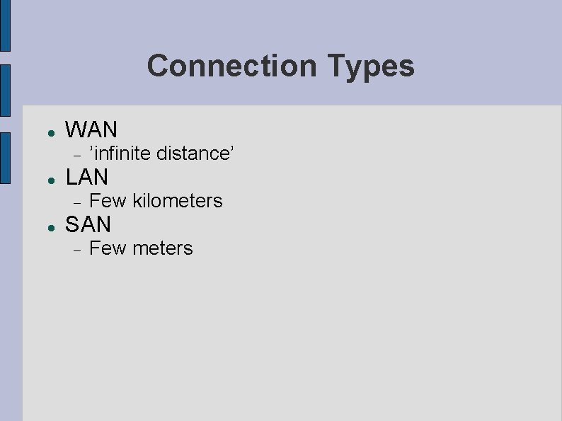 Connection Types WAN LAN ’infinite distance’ Few kilometers SAN Few meters 