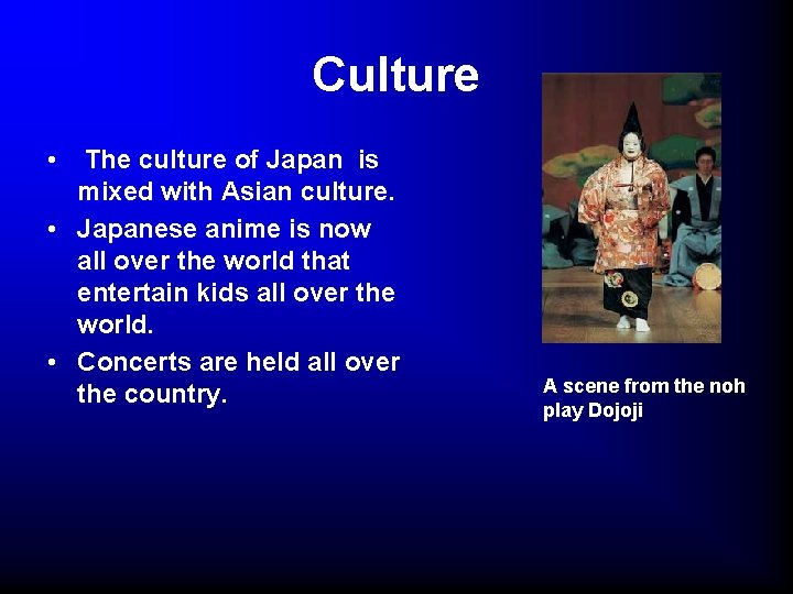Culture • The culture of Japan is mixed with Asian culture. • Japanese anime