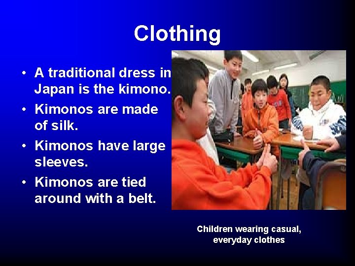 Clothing • A traditional dress in Japan is the kimono. • Kimonos are made