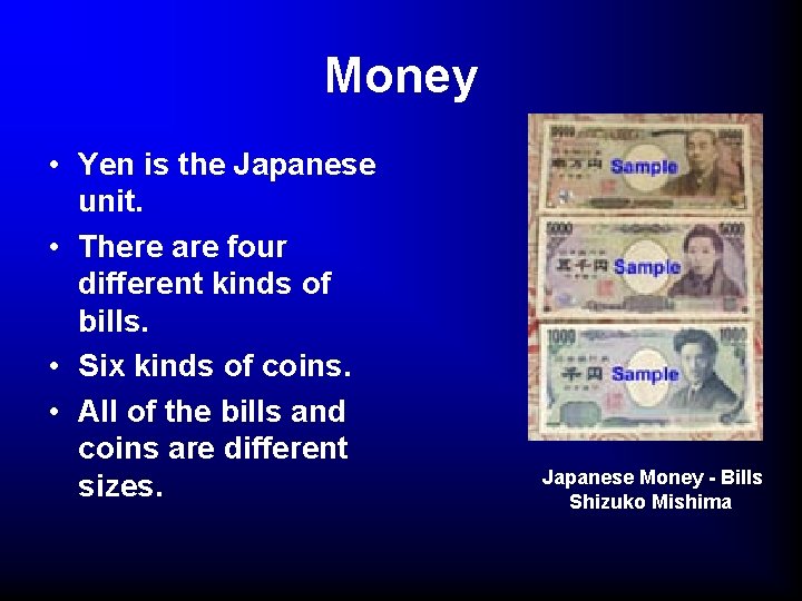 Money • Yen is the Japanese unit. • There are four different kinds of