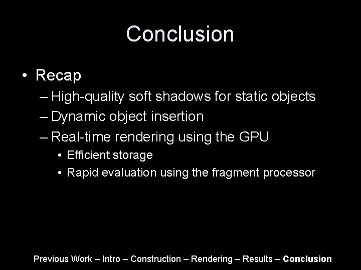 Conclusion • Recap – High-quality soft shadows for static objects – Dynamic object insertion Conclusion • Recap – High-quality soft shadows for static objects – Dynamic object insertion