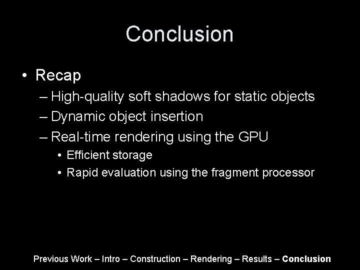 Conclusion • Recap – High-quality soft shadows for static objects – Dynamic object insertion