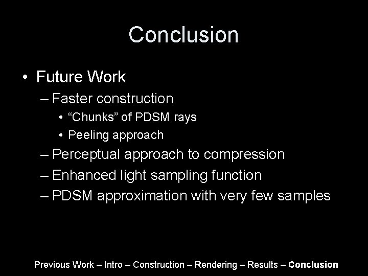Conclusion • Future Work – Faster construction • “Chunks” of PDSM rays • Peeling Conclusion • Future Work – Faster construction • “Chunks” of PDSM rays • Peeling